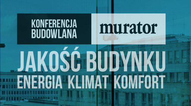 Nasz udział w Konferencji Muratora Jakość budynku. Energia. Klimat. Komfort.