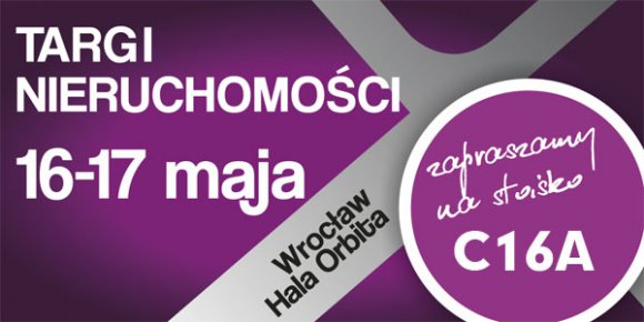 Zapraszamy na Targi Nieruchomości 16-17 maja we wrocławskiej Hali Orbita